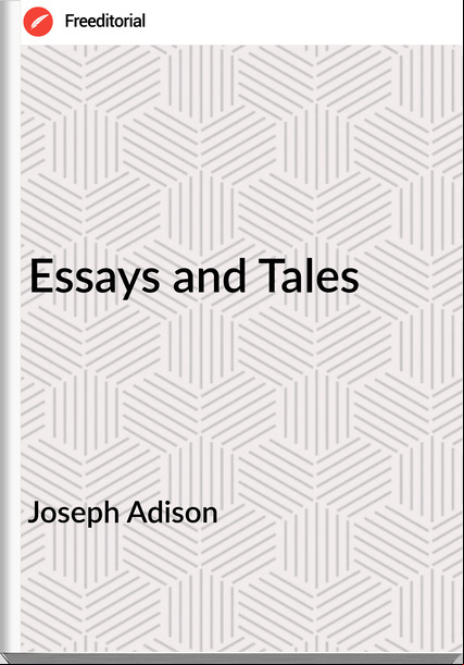 Joseph Adison Essays and Tales