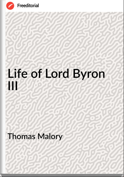 Thomas Malory - Life of Lord Byron III