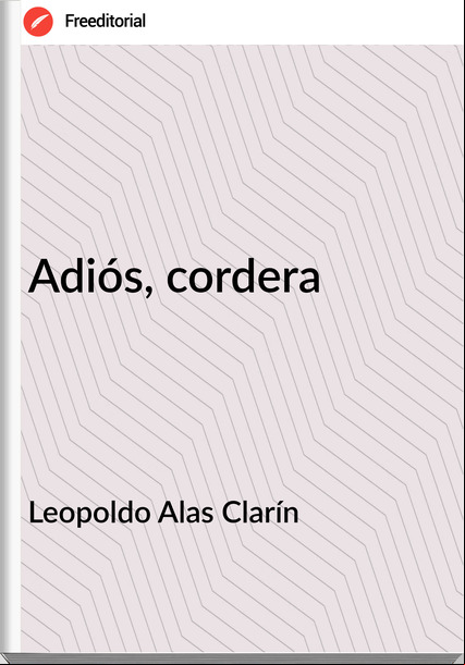 Leopoldo Alas Clarín - Adiós, cordera