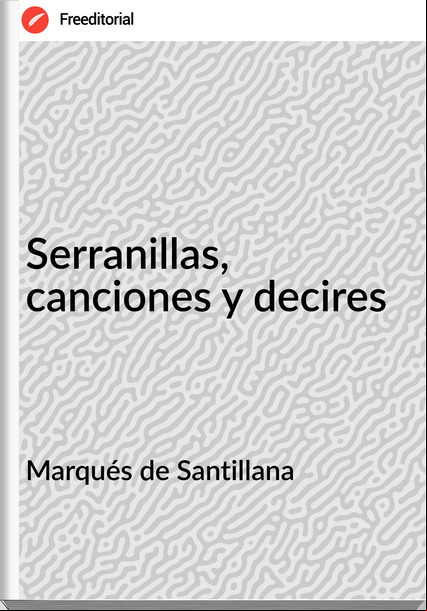 Marqués de Santillana - Serranillas, canciones y decires