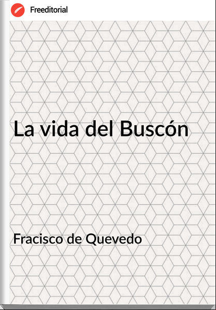 Fracisco de Quevedo - La vida del Buscón