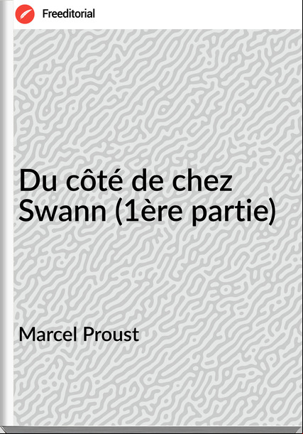 Marcel Proust - Du côté de chez Swann (1ère partie)