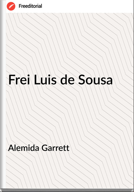 Alemida Garrett - Frei Luis de Sousa