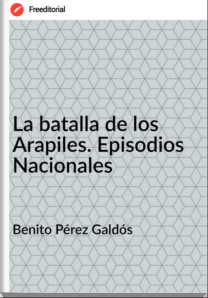 Benito Pérez Galdós - La batalla de los Arapiles. Episodios Nacionales