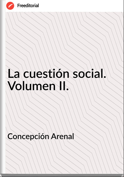 Concepción Arenal - La cuestión social. Volumen II.