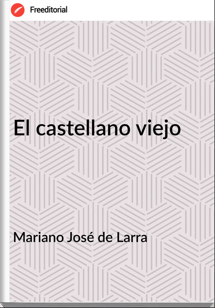Mariano José de Larra - El castellano viejo