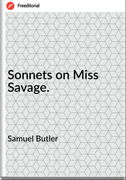 Samuel Butler - Sonnets on Miss Savage.