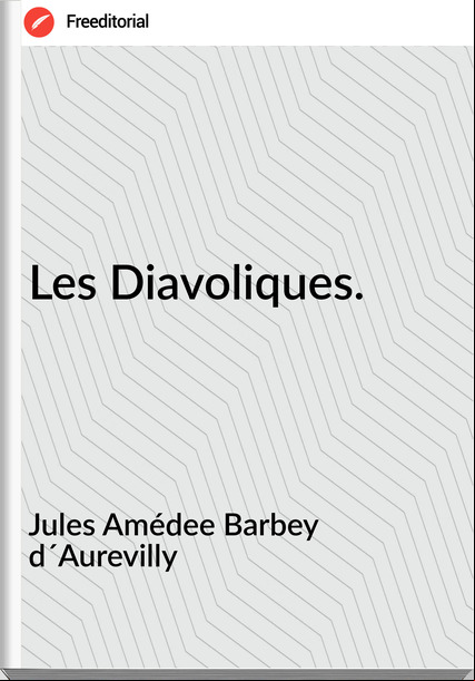 Jules Amédee Barbey d´Aurevilly - Les Diavoliques.