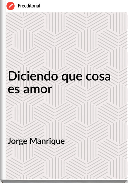 Jorge Manrique Diciendo que cosa es amor