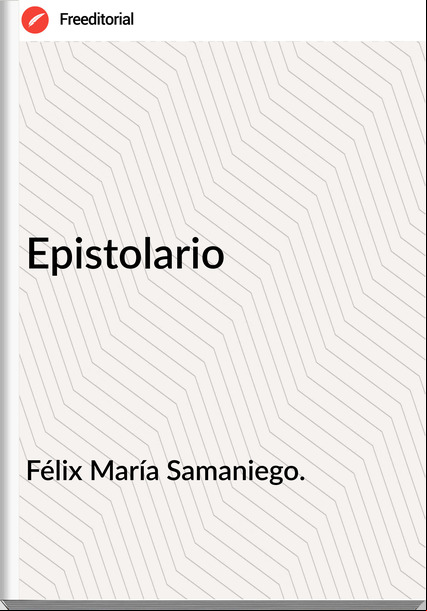 Félix María Samaniego. - Epistolario