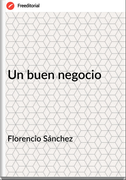 Florencio Sánchez - Un buen negocio