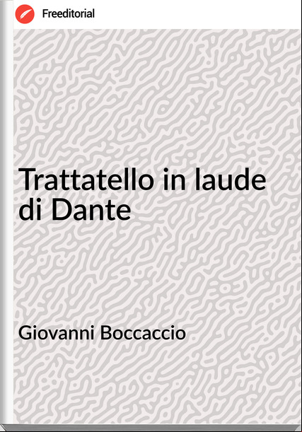 Giovanni Boccaccio Trattatello in laude di Dante