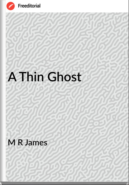M R James - A Thin Ghost