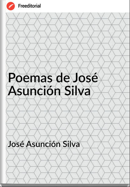 José Asunción Silva - Poemas de José Asunción Silva