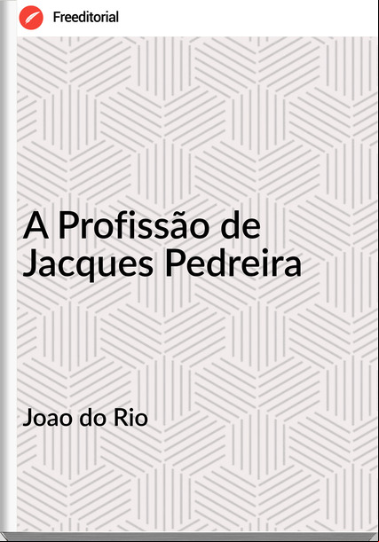 Joao do Rio - A Profissão de Jacques Pedreira
