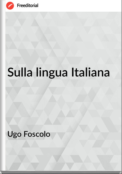 Ugo Foscolo Sulla lingua Italiana