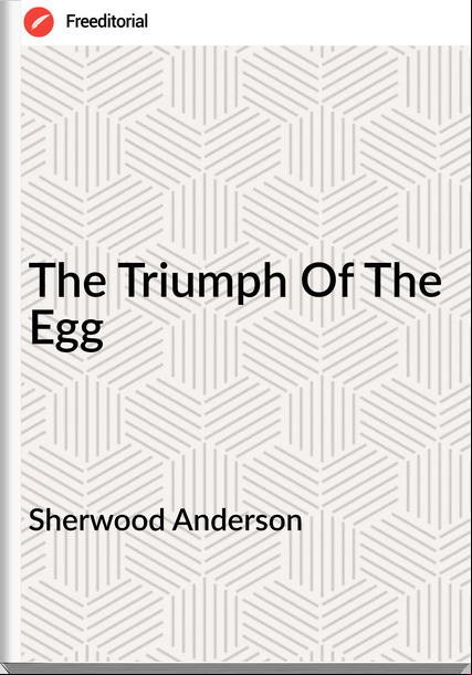 Sherwood Anderson - The Triumph Of The Egg