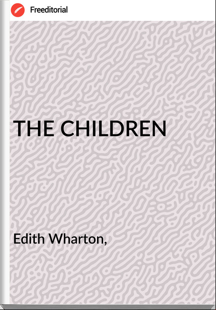 Edith Wharton, - THE CHILDREN