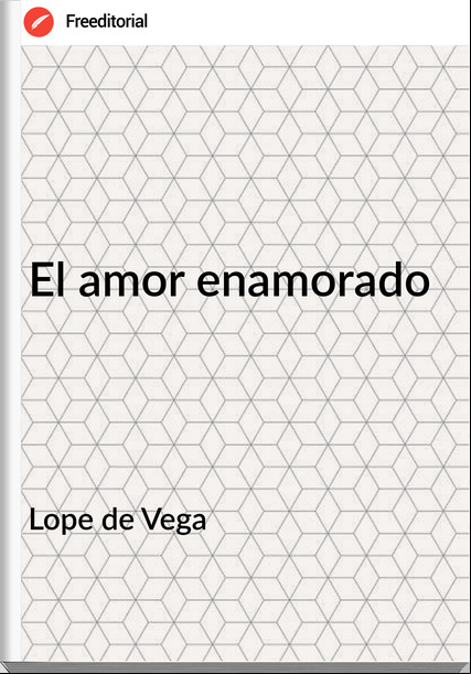 Lope de Vega El amor enamorado