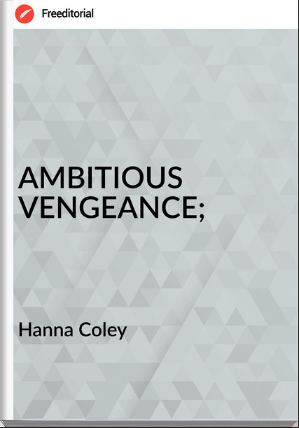 Hanna Coley AMBITIOUS VENGEANCE;