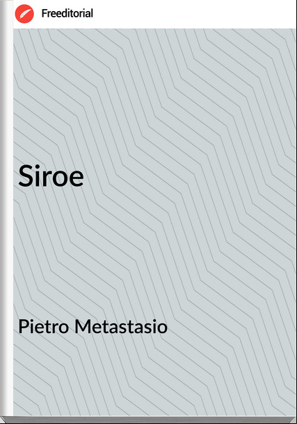 Pietro Metastasio - Siroe