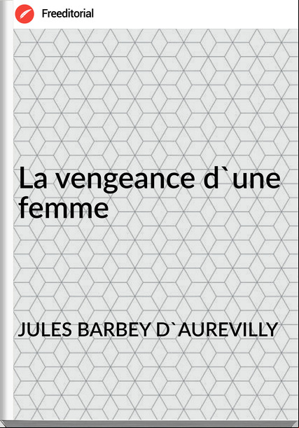 JULES BARBEY D'AUREVILLY La vengeance d'une femme