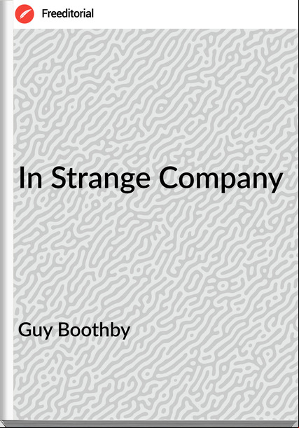 Guy Boothby - In Strange Company