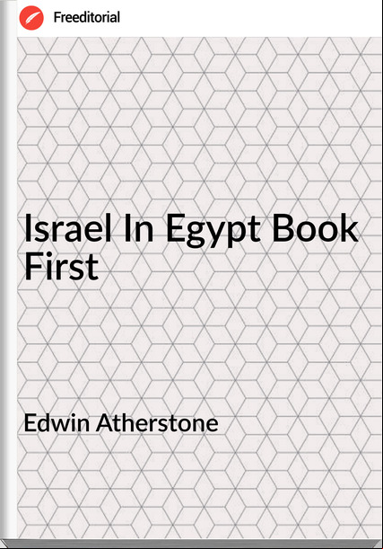 Edwin Atherstone - Israel In Egypt Book First