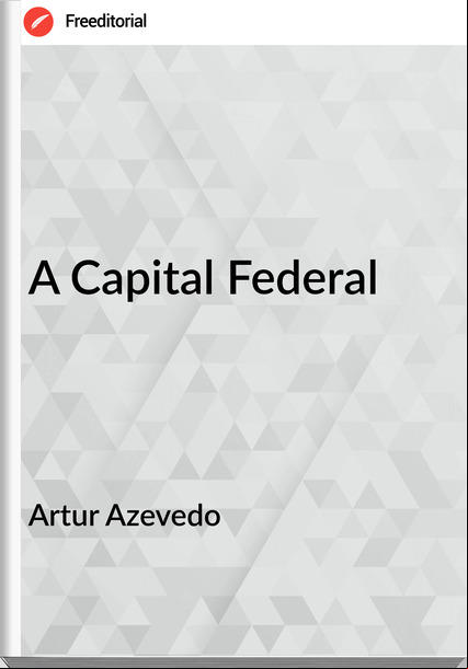 Artur Azevedo - A Capital Federal