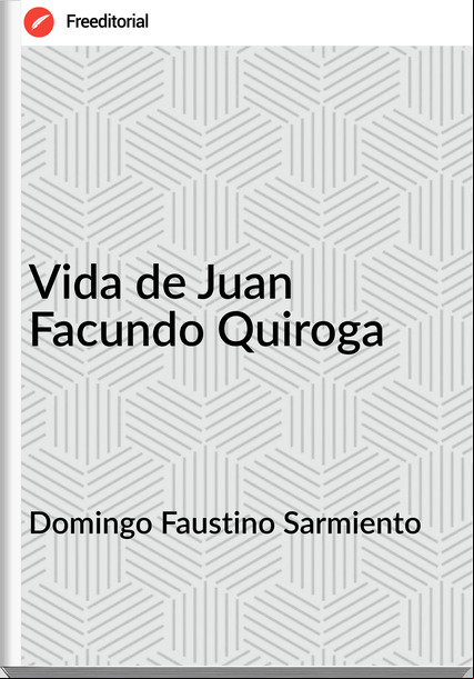 Domingo Faustino Sarmiento - Vida de Juan Facundo Quiroga