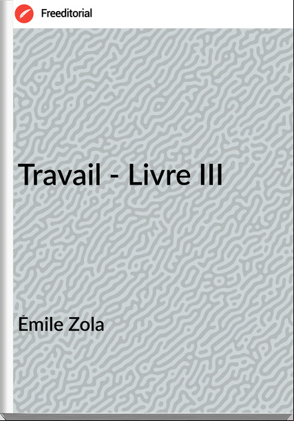 Émile Zola - Travail - Livre III