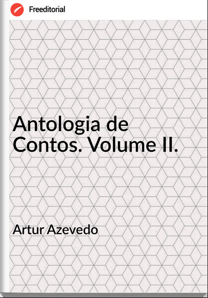 Artur Azevedo Antologia de Contos. Volume II.