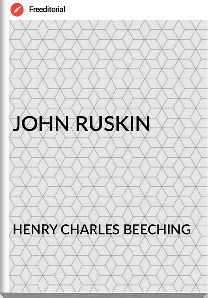 HENRY CHARLES BEECHING JOHN RUSKIN