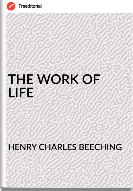 HENRY CHARLES BEECHING THE WORK OF LIFE