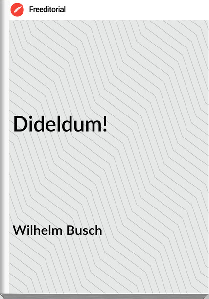 Wilhelm Busch - Dideldum!