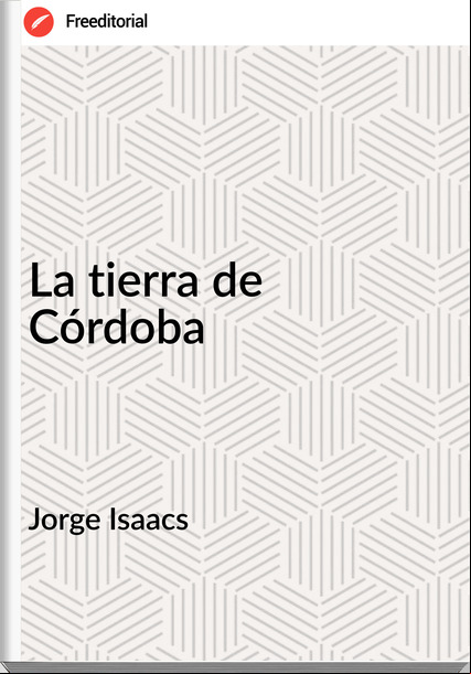 Jorge Isaacs - La tierra de Córdoba