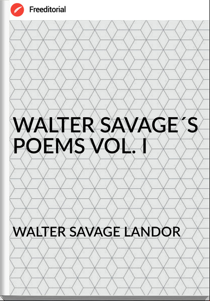 WALTER SAVAGE LANDOR WALTER SAVAGE´S POEMS VOL. I