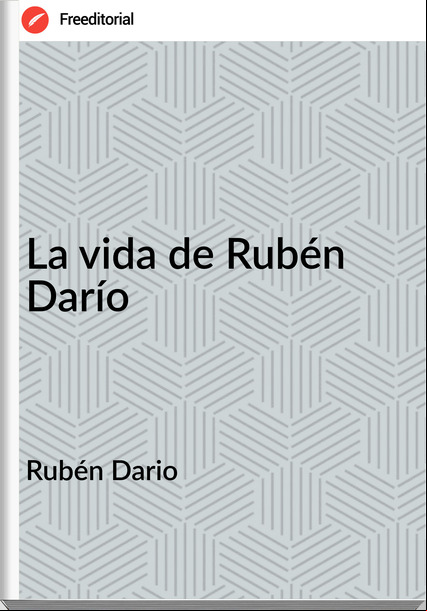 Rubén Dario - La vida de Rubén Darío