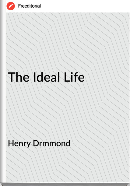 Henry Drmmond - The Ideal Life