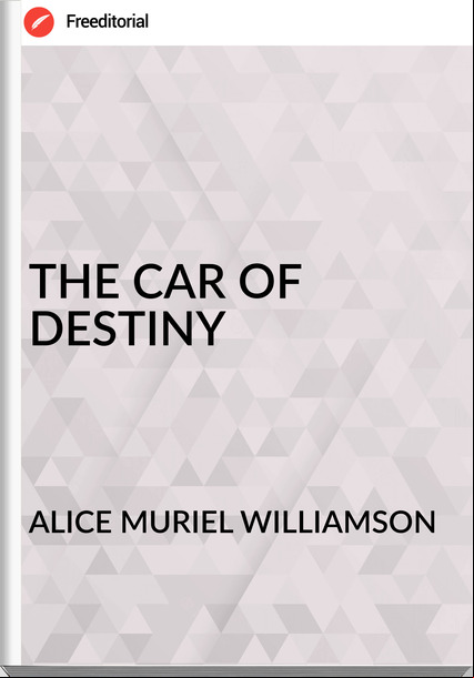 ALICE MURIEL WILLIAMSON - THE CAR OF DESTINY