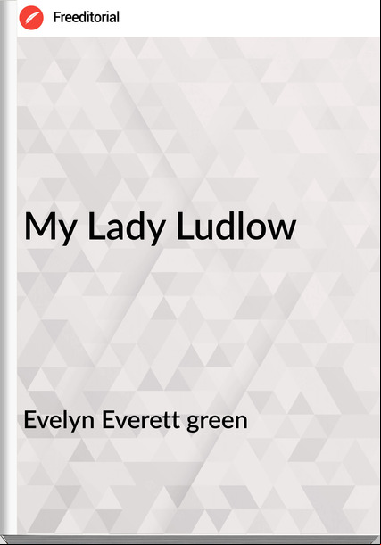 Evelyn Everett green My Lady Ludlow 