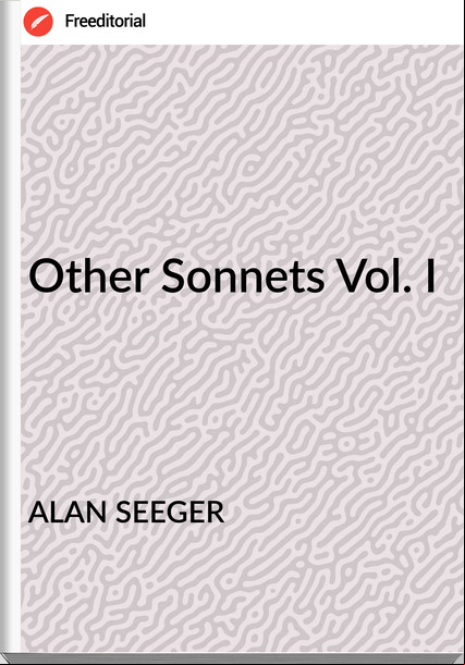 ALAN SEEGER Other Sonnets Vol. I