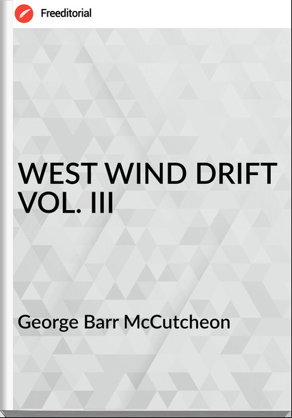George Barr McCutcheon - WEST WIND DRIFT VOL. III
