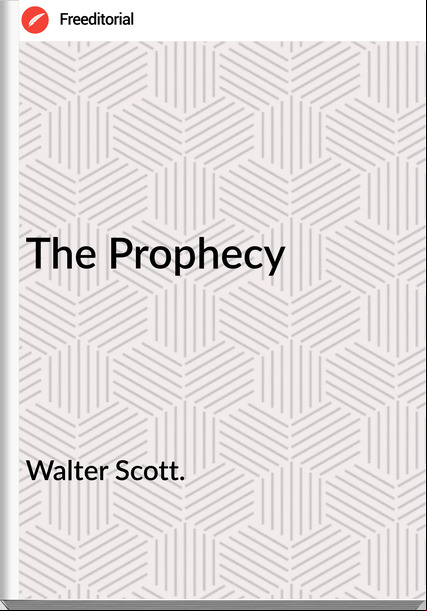 Walter Scott. - The Prophecy