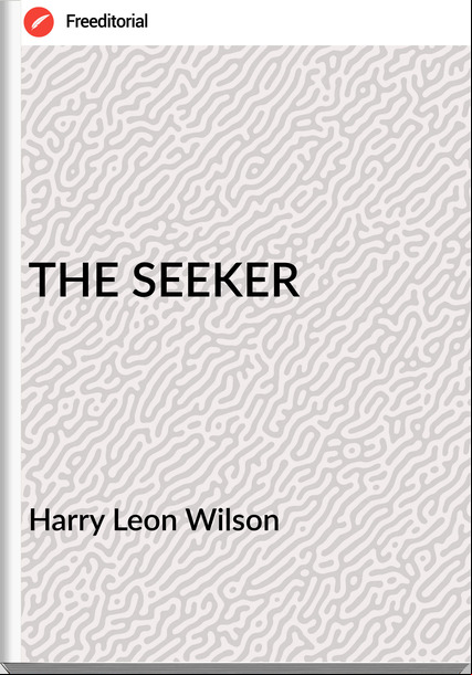 Harry Leon Wilson - THE SEEKER