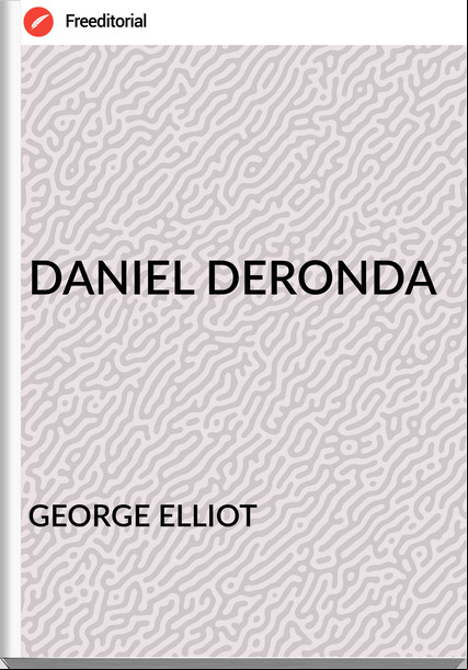 GEORGE ELLIOT - DANIEL DERONDA