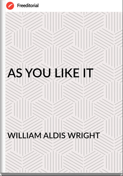 WILLIAM ALDIS WRIGHT AS YOU LIKE IT