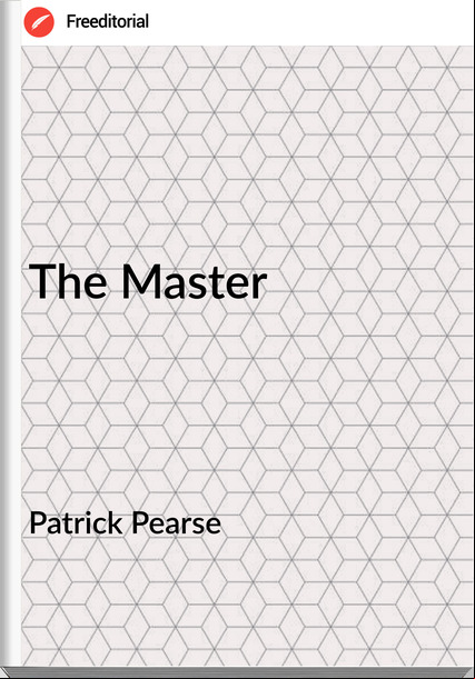 Patrick Pearse The Master