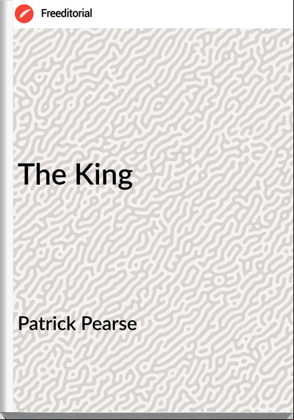 Patrick Pearse The King