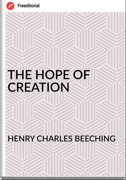 HENRY CHARLES BEECHING THE HOPE OF CREATION